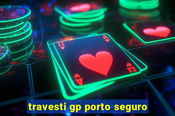 travesti gp porto seguro