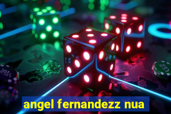 angel fernandezz nua