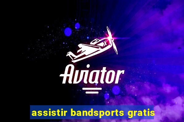 assistir bandsports gratis