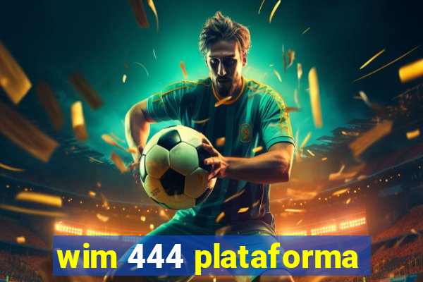 wim 444 plataforma