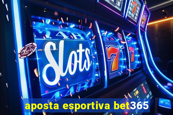 aposta esportiva bet365