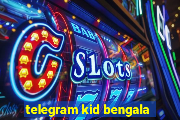 telegram kid bengala