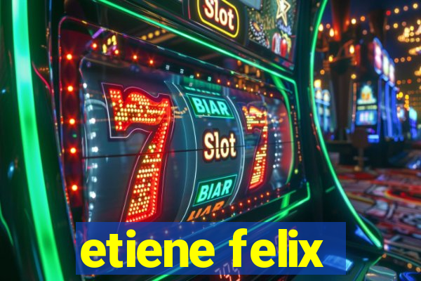 etiene felix