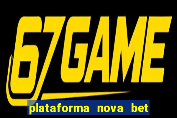 plataforma nova bet com bonus de cadastro