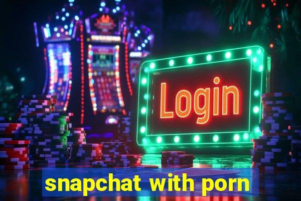 snapchat with porn