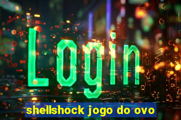 shellshock jogo do ovo