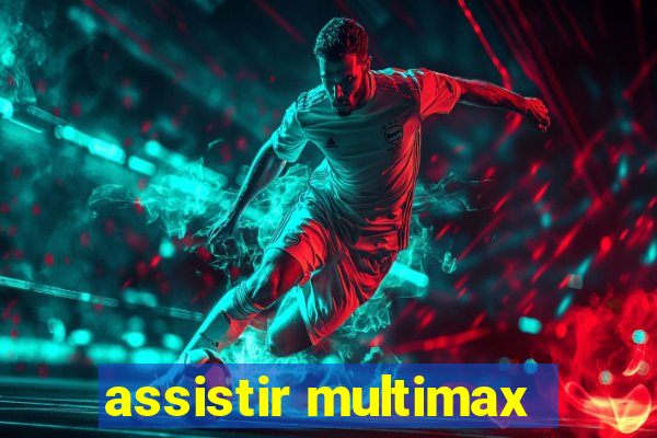 assistir multimax