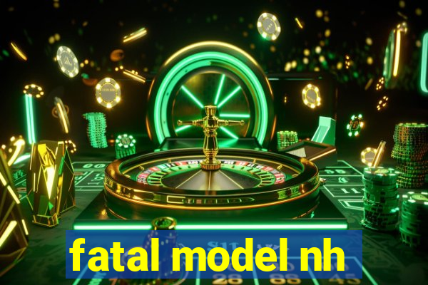 fatal model nh