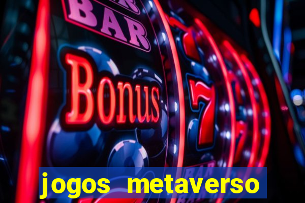 jogos metaverso para ganhar dinheiro