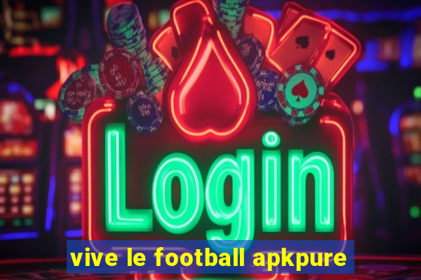 vive le football apkpure