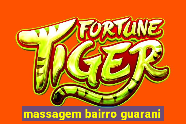 massagem bairro guarani