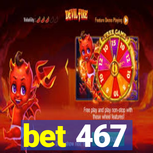 bet 467