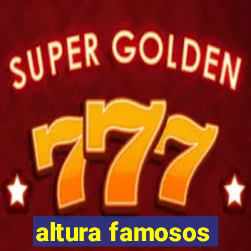 altura famosos