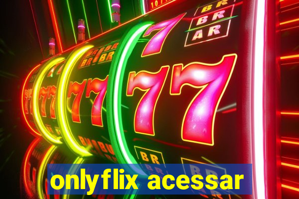 onlyflix acessar