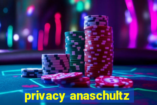 privacy anaschultz