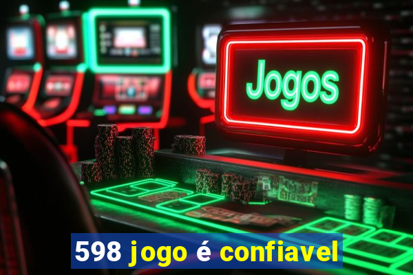 598 jogo é confiavel