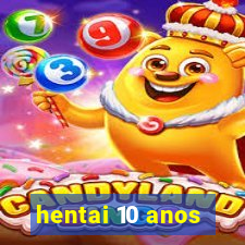 hentai 10 anos