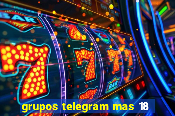 grupos telegram mas 18