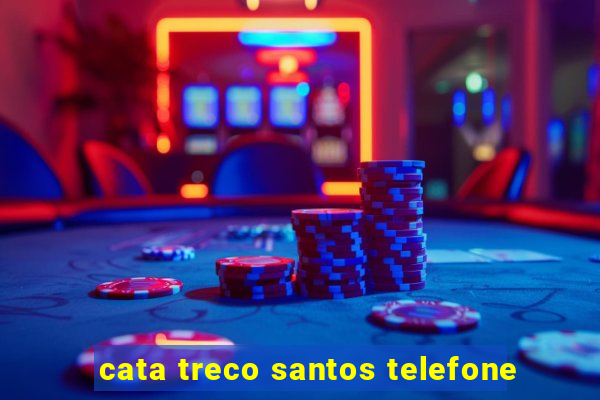 cata treco santos telefone