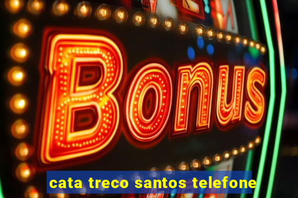 cata treco santos telefone