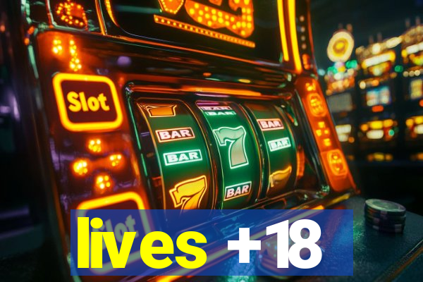 lives +18