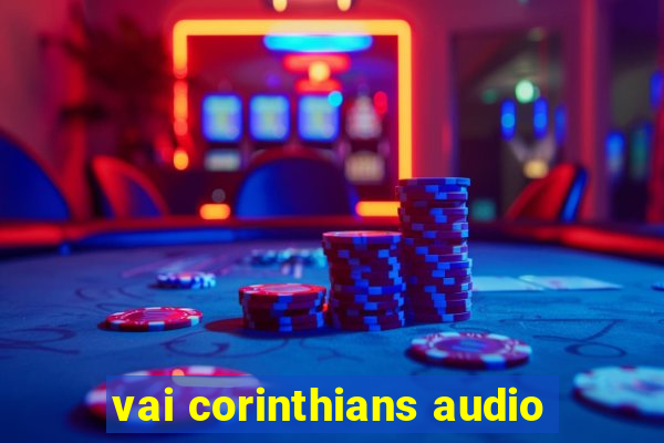 vai corinthians audio