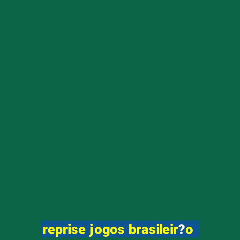 reprise jogos brasileir?o