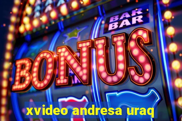 xvideo andresa uraq