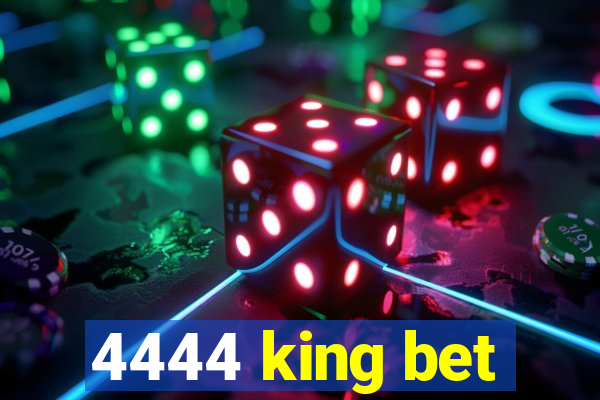 4444 king bet