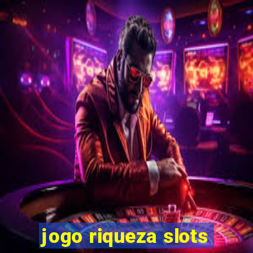 jogo riqueza slots