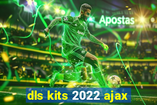 dls kits 2022 ajax