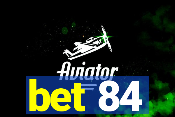 bet 84