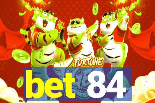 bet 84