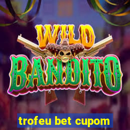 trofeu bet cupom