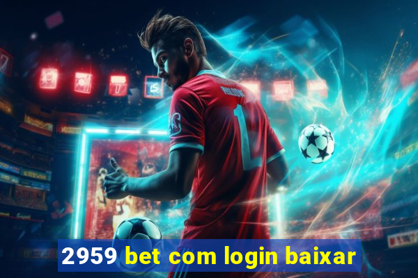 2959 bet com login baixar