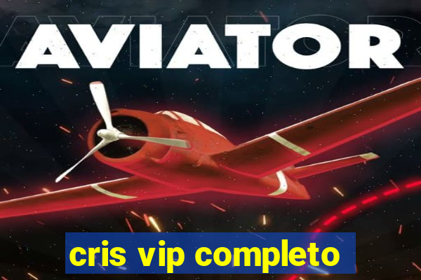 cris vip completo