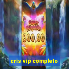 cris vip completo