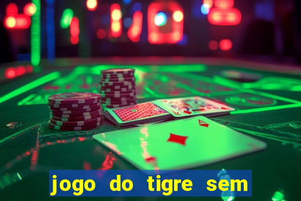 jogo do tigre sem colocar dinheiro