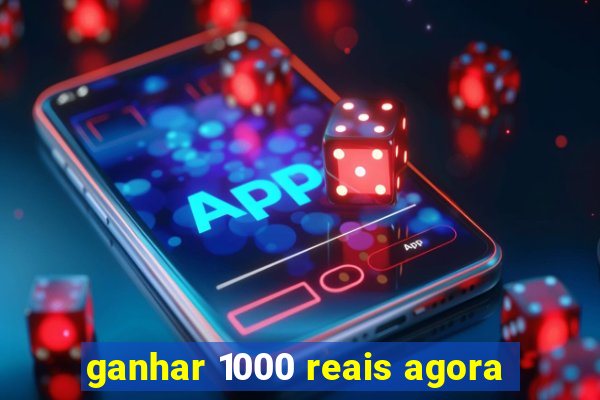 ganhar 1000 reais agora