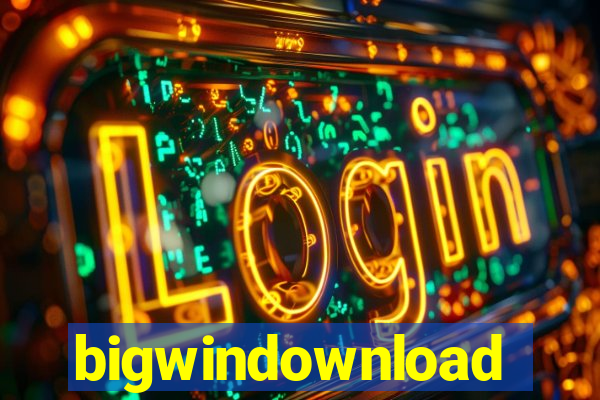 bigwindownload