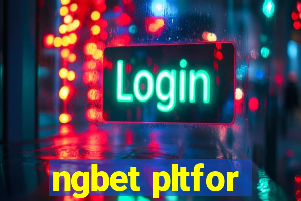 ngbet pltfor