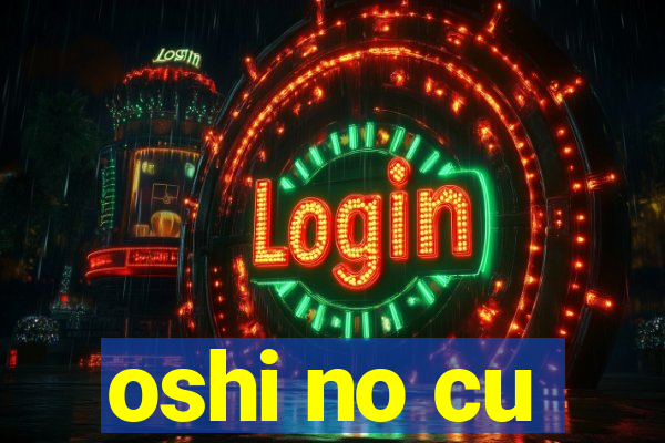 oshi no cu