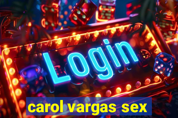 carol vargas sex