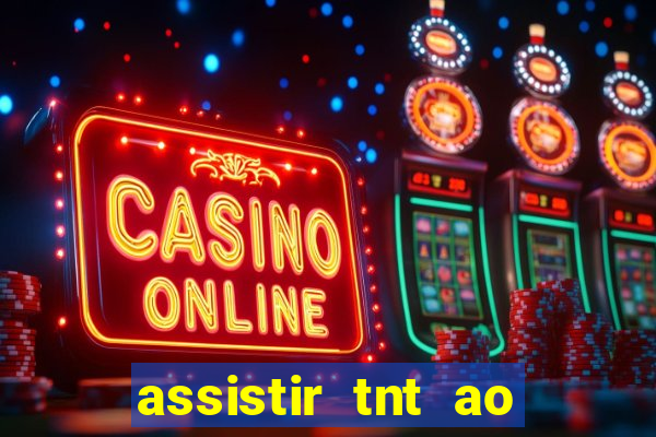 assistir tnt ao vivo gratis online