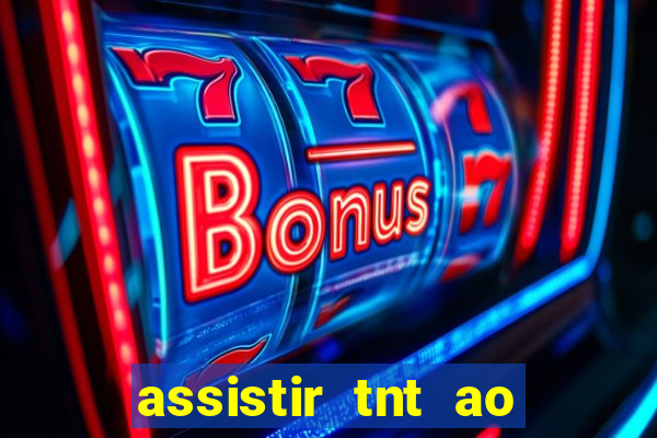 assistir tnt ao vivo gratis online