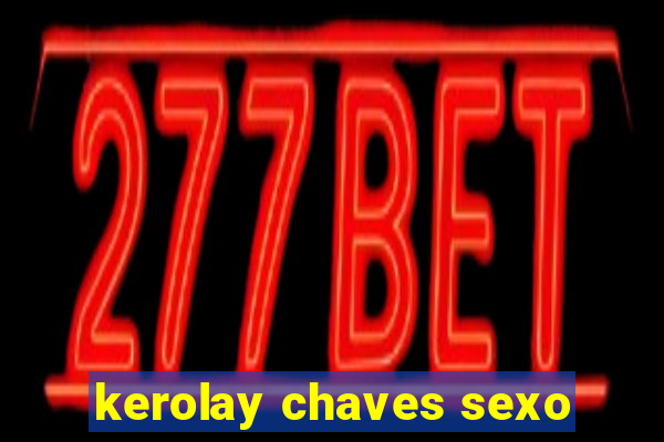 kerolay chaves sexo