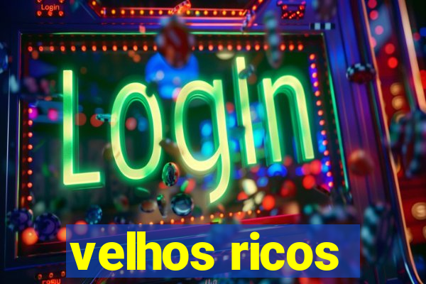 velhos ricos