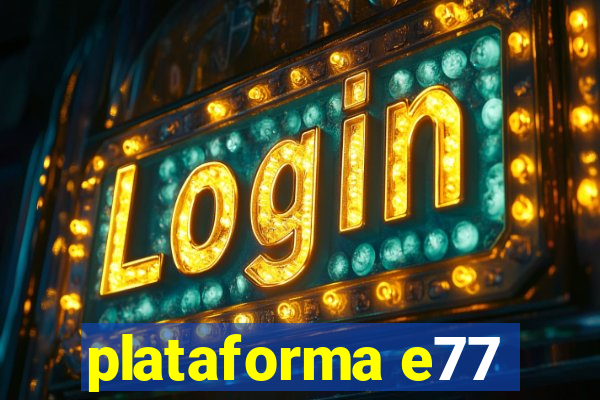 plataforma e77