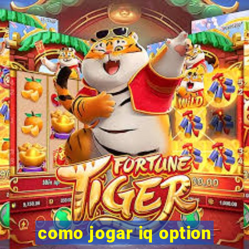 como jogar iq option