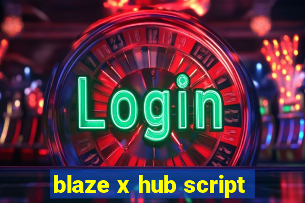 blaze x hub script